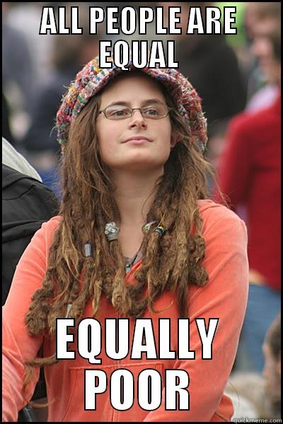 ALL PEOPLE ARE EQUAL EQUALLY POOR College Liberal