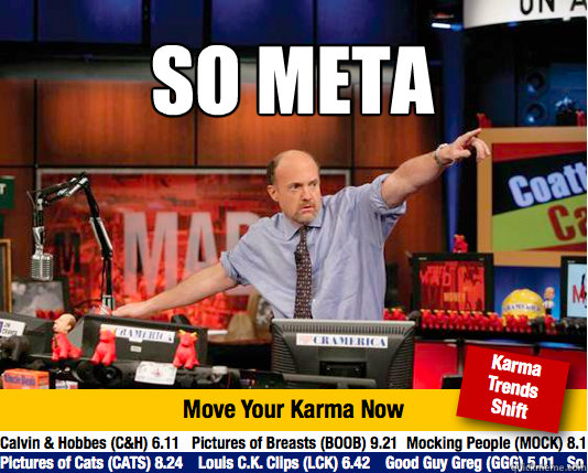 So meta
  - So meta
   Mad Karma with Jim Cramer
