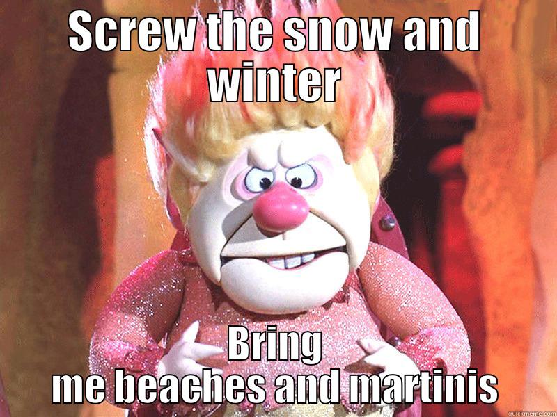 Screw Snow - SCREW THE SNOW AND WINTER BRING ME BEACHES AND MARTINIS Misc