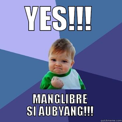YES!!! MANGLIBRE SI AUBYANG!!! Success Kid