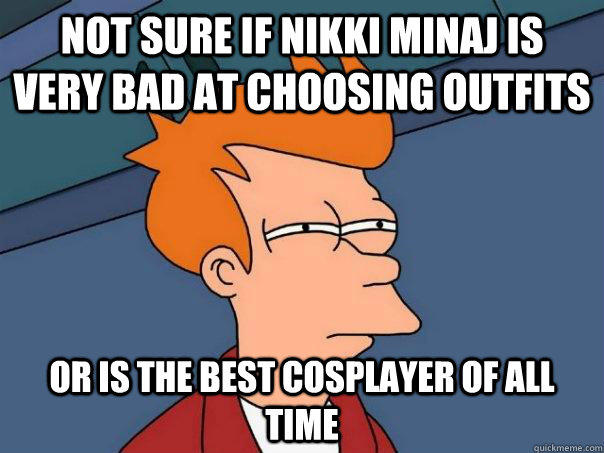 Not sure if nikki minaj is very bad at choosing outfits or is the best cosplayer of all time  Futurama Fry