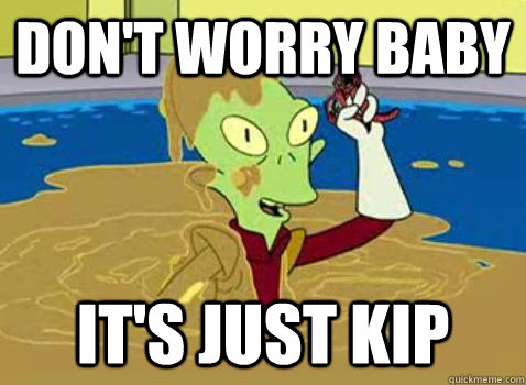 don't worry baby it's just kip - don't worry baby it's just kip  Foul Bachelor Cartoon Character