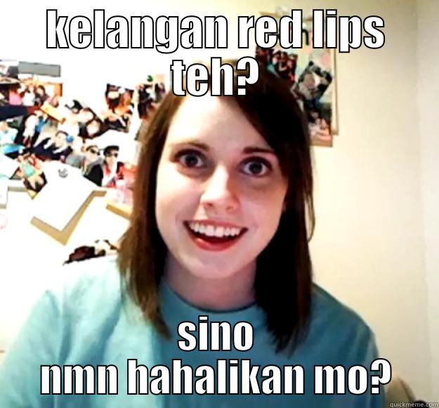 KELANGAN RED LIPS TEH? SINO NMN HAHALIKAN MO? Overly Attached Girlfriend