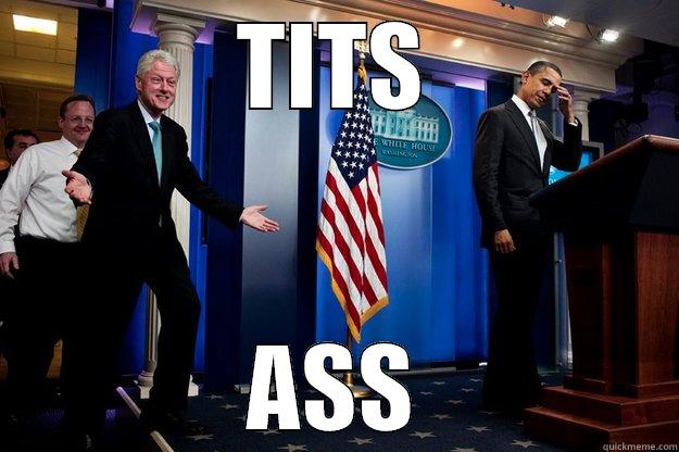 TITS ASS Inappropriate Timing Bill Clinton