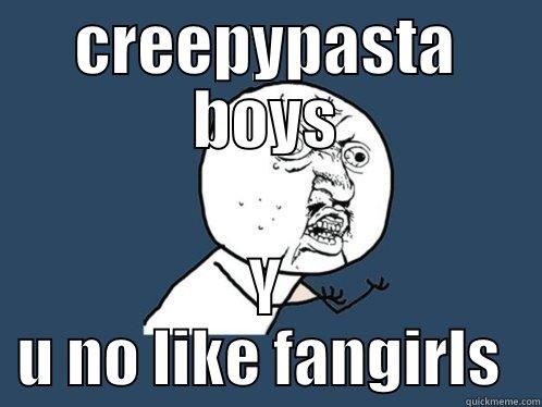 CREEPYPASTA BOYS Y U NO LIKE FANGIRLS  Y U No