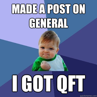 made a post on general i got qft  Success Kid