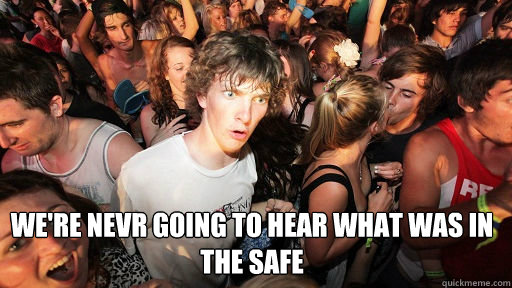  we're nevr going to hear what was in the safe  Sudden Clarity Clarence
