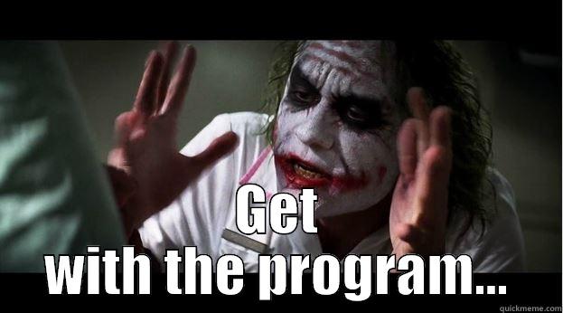 Get with the program... -  GET WITH THE PROGRAM... Joker Mind Loss