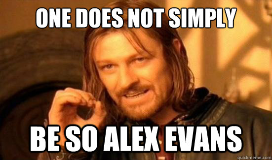 One Does Not Simply be so Alex Evans  Boromir