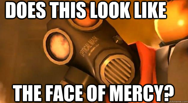 Does this look like the face of mercy?  Pycho Pyro