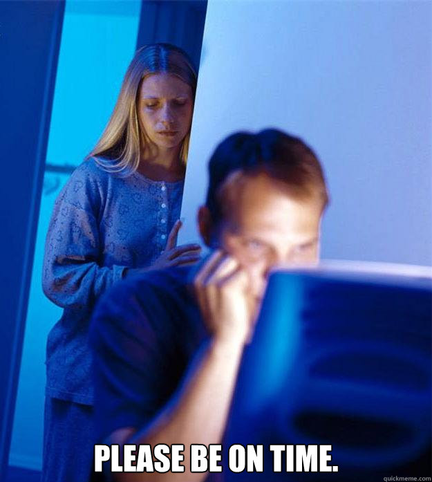  Please be on time.  Redditors Wife