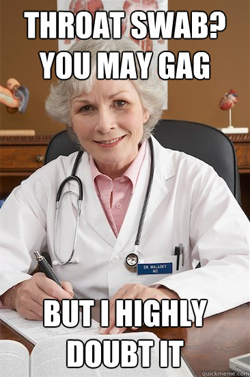 Throat Swab? You may gag But i highly doubt it  