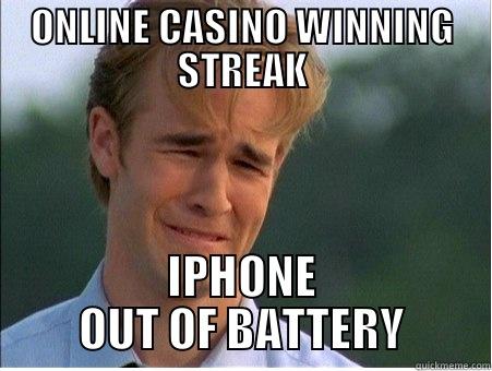 ONLINE CASINO WINNING STREAK IPHONE OUT OF BATTERY 1990s Problems