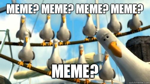 Meme? Meme? Meme? Meme? Meme?  Finding Nemo Seagulls