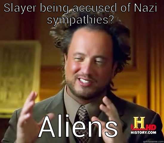 SLAYER BEING ACCUSED OF NAZI SYMPATHIES? ALIENS Ancient Aliens