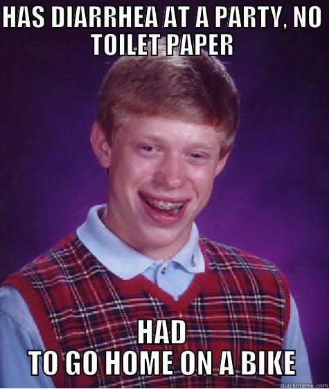 HAS DIARRHEA AT A PARTY, NO TOILET PAPER HAD TO GO HOME ON A BIKE Bad Luck Brian