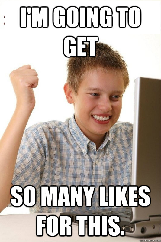 I'm going to get so many likes for this. - I'm going to get so many likes for this.  1st Day Internet Kid