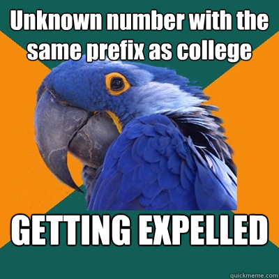 Unknown number with the same prefix as college GETTING EXPELLED  Paranoid Parrot
