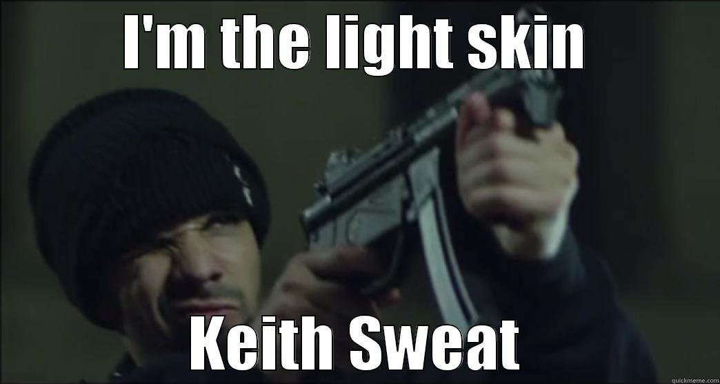 I'M THE LIGHT SKIN KEITH SWEAT Misc