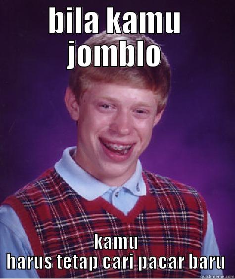 BILA KAMU JOMBLO KAMU HARUS TETAP CARI PACAR BARU Bad Luck Brian