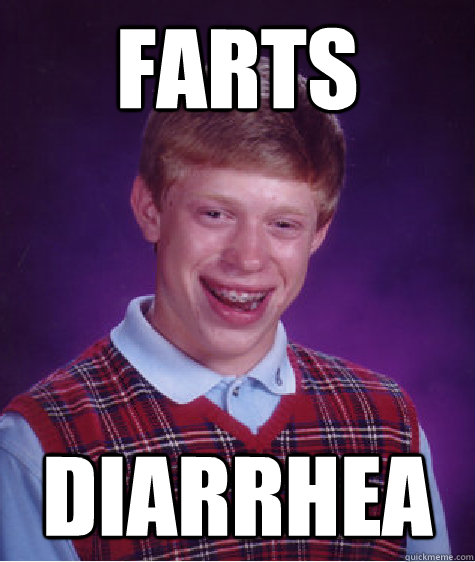 Farts Diarrhea - Farts Diarrhea  Bad Luck Brian