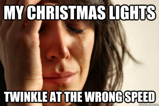My christmas lights twinkle at the wrong speed  First World Problems