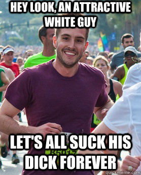 hey look, an attractive white guy let's all suck his dick forever  Ridiculously photogenic guy