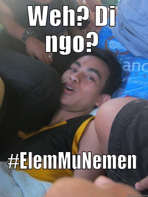 WEH? DI NGO? #ELEMMUNEMEN Misc