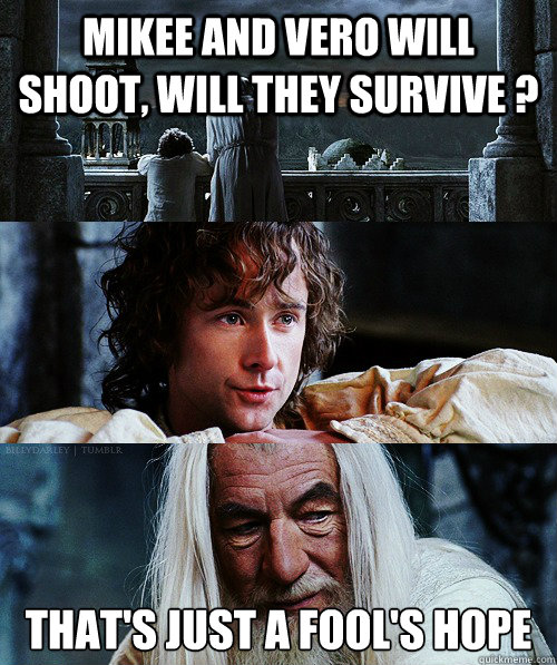 Mikee and Vero will shoot, will they survive ? that's just a fool's hope - Mikee and Vero will shoot, will they survive ? that's just a fool's hope  Misc