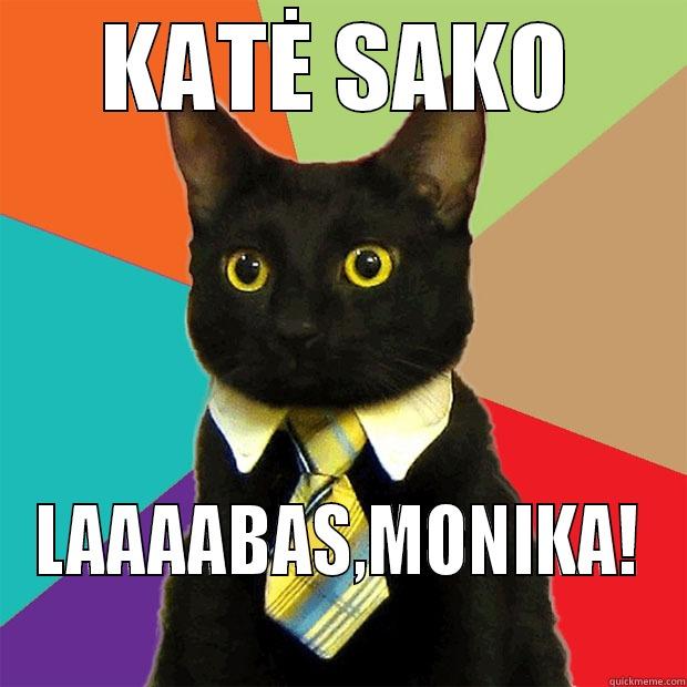 KATĖ SAKO LAAAABAS,MONIKA! Business Cat