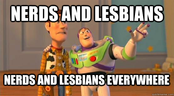 Nerds and lesbians nerds and lesbians everywhere  Buzz Glitter