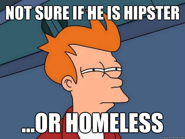 Not sure if he is hipster ...or homeless  Futurama Fry