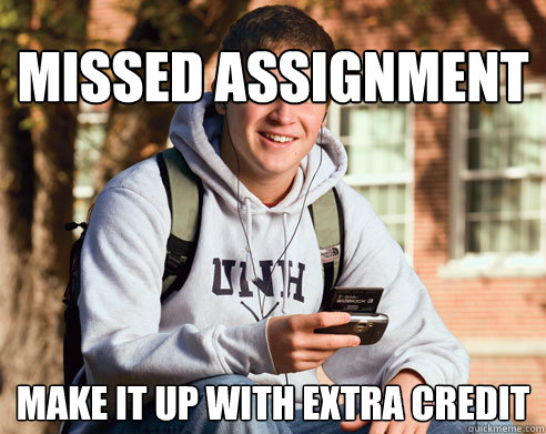 Missed assignment Make it up with extra credit  College Freshman