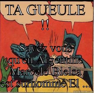 TA GUEULE !! SAVEZ VOUS QU'EN ARGENTINE MARCELO BIELSA EST SURNOMMÉ EL ... Slappin Batman