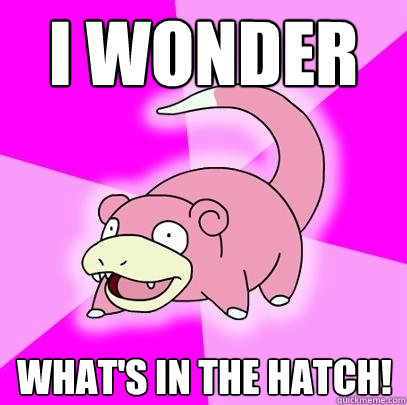 I wonder what's in the hatch!  Slowpoke