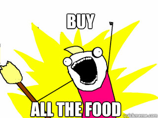 BUY ALL THE FOOD  All The Things