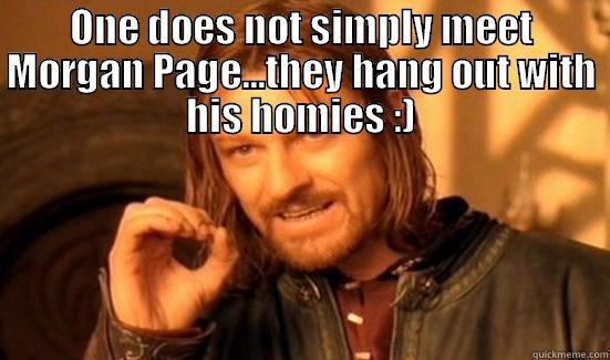 ONE DOES NOT SIMPLY MEET MORGAN PAGE...THEY HANG OUT WITH HIS HOMIES :)  Boromir