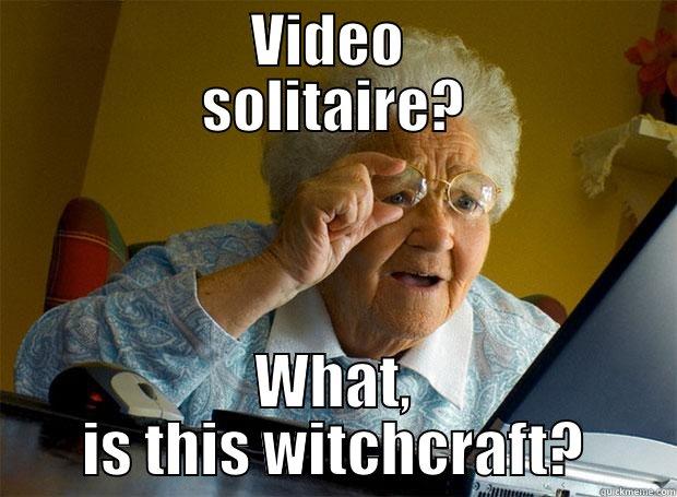           VIDEO            SOLITAIRE? WHAT, IS THIS WITCHCRAFT? Grandma finds the Internet