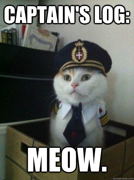 Captain's log: Meow. - Captain's log: Meow.  Captain kitteh