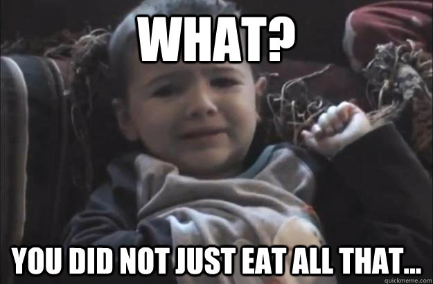 What? You did not just eat all that... - What? You did not just eat all that...  What Face Kid