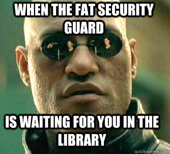when the fat security guard is waiting for you in the library - when the fat security guard is waiting for you in the library  Matrix Morpheus