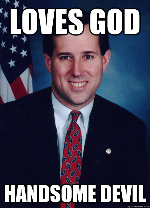Loves God Handsome Devil  Scumbag Santorum