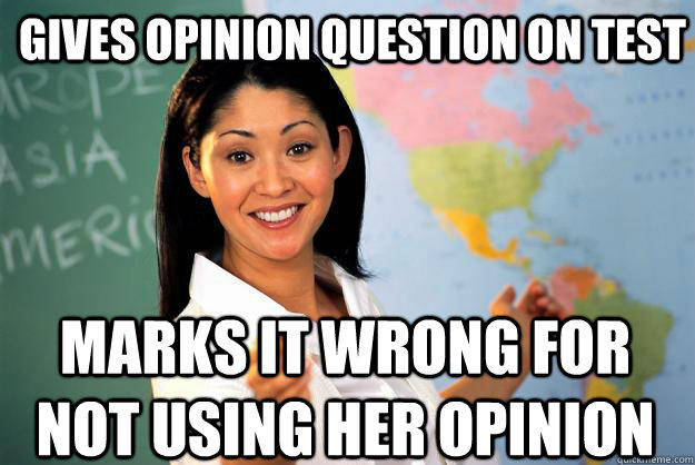 Gives Opinion Question On Test Marks it wrong for not using her opinion - Gives Opinion Question On Test Marks it wrong for not using her opinion  Unhelpful High School Teacher