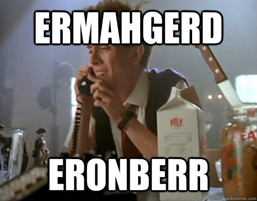 ermahgerd eronberr  