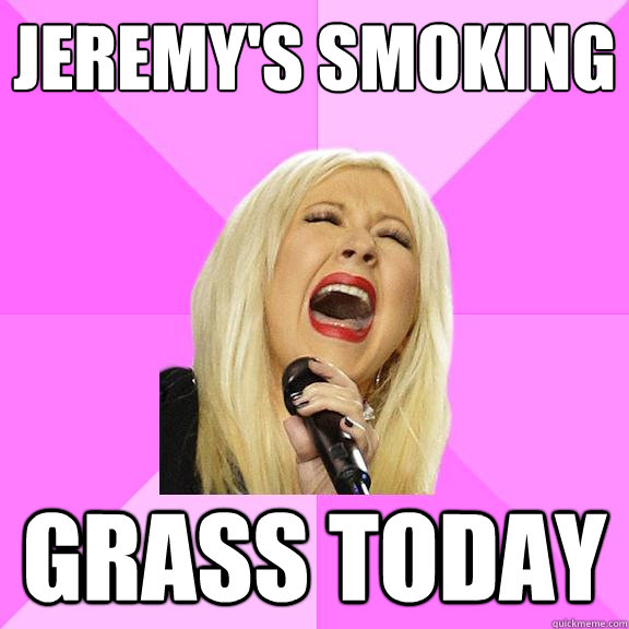 jeremy's smoking grass today  Wrong Lyrics Christina