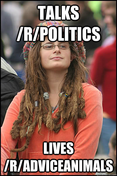Talks /r/politics Lives /r/adviceanimals  College Liberal