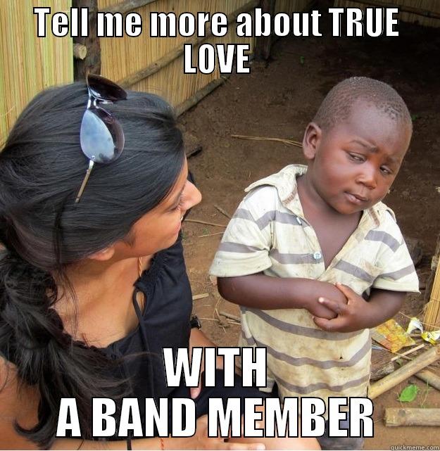 TELL ME MORE ABOUT TRUE LOVE WITH A BAND MEMBER Skeptical Third World Kid