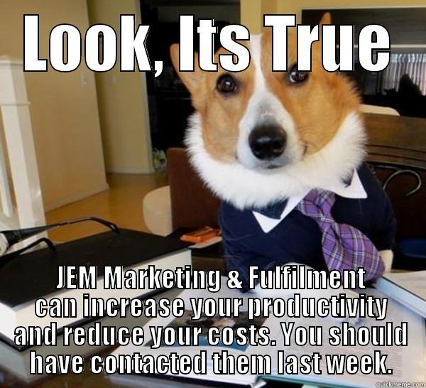 LOOK, ITS TRUE JEM MARKETING & FULFILMENT CAN INCREASE YOUR PRODUCTIVITY AND REDUCE YOUR COSTS. YOU SHOULD HAVE CONTACTED THEM LAST WEEK. Lawyer Dog