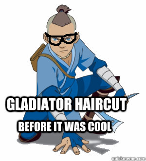 Gladiator haircut before it was cool - Gladiator haircut before it was cool  Hipster Sokka