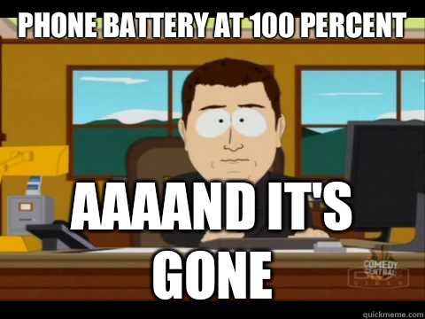 Phone battery at 100 percent Aaaand it's gone - Phone battery at 100 percent Aaaand it's gone  Misc